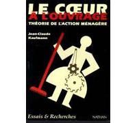 Le coeur a l'ouvrage : théorie de l'action ménagère