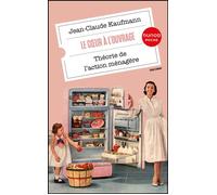 Le Coeur à l'ouvrage Théorie de l'action ménagère - Jean-Claude Kaufmann - Dunod - Poche - Essai