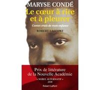 Maryse Condé – Le cœur à rire et à pleurer – Contes vrais de mon enfance – Éditions Robert Laffont