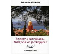 Le coeur a ses raisons... mais peut-on y echapper ? - Bernard Casanova - Presses Du Midi - broché - Autobiographie