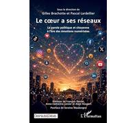 Le coeur a ses réseaux La parole politique et citoyenne à l’ère des émotions numérisées - Gilles Brachotte - L'harmattan - broché - Essai