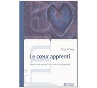 Le Coeur Apprenti - Lecons De Vie Que Seul L'amour Peut Nous Apprendre