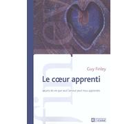 Le coeur apprenti : Quelques leçons de vie que seul l'amour peut nous apprendre