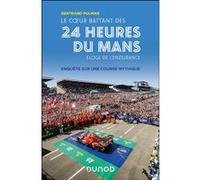 Le Coeur Battant Des 24 Heures Du Mans - Eloge De L'endurance