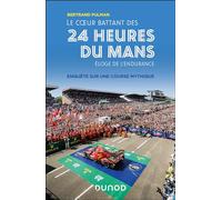 Le coeur battant des 24 Heures du Mans: Eloge de l'endurance - Enquête sur une course mythique