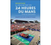 Le coeur battant des 24 Heures du Mans Eloge de l'endurance - Enquête sur une course mythique - Bertrand Pulman - Dunod - broché - Essai