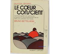 Le coeur conscient : Comment garder son autonomie et parvenir à l'accomplissement de soi dans une civilisation de masse