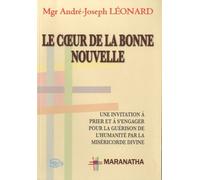 Le Coeur De La Bonne Nouvelle - Une Invitation À Prier Et À S'engager Pour La Guérison De L'humanité Par La Miséricorde Divine
