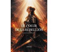 Le coeur de la rébellion - Lauriane Gibault - Verone Eds - broché - Roman