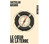 Le coeur de la terre - Svetislav Basara - Noir Sur Blanc - broché - Roman