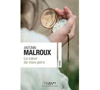 Antonin Malroux – Le coeur de mon père – Éditions Calmann-Lévy