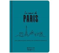 Le Coeur De Paris - Lieux Emblématiques, Inspirations, Expériences Originales