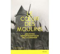 Le Coeur Des Moulins - Hommes, Techniques, Paysages
