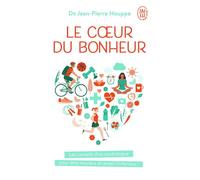 Le coeur du bonheur Les conseils d'un cardiologue pour être heureux et éviter l'infarctus ! - Jean-Pierre Houppe - J'ai Lu - Poche - Guide