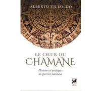 Alberto Villoldo – Le cœur du chamane – Traduit par Marianne Champagne