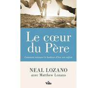 Le coeur du Père: Comment retrouver le bonheur d'être son enfant
