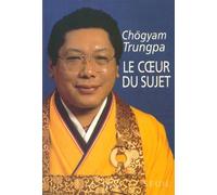 Le Coeur du sujet - Chogyam Chogyam Trungpa - Seuil - Livre