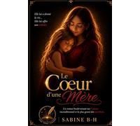 Le coeur d'une mère: Jusqu'où peut aller l'Amour d'une mère ?