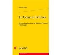 Le Coeur et la Croix Vincent Roger (Auteur), Delphine Denis (Collection dirigée par), Christian Biet (Collection dirigée par), Sophie Houdard (Collection dirigée par)