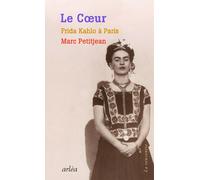 Le Coeur - Frida Kahlo à Paris - Marc Petitjean - Arlea - broché - Roman