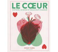 Le coeur: Histoire, science et beaucoup d'amour