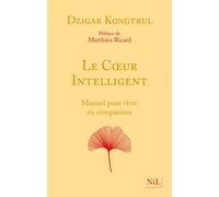 Le Coeur intelligent - Manuel pour vivre en compassion - Dzigar Kongtrul - Nil Eds - broché - Guide