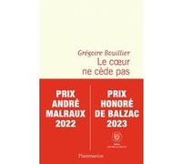 Grégoire Bouillier – Le coeur ne cède pas – Prix André Malraux 2022 – broché