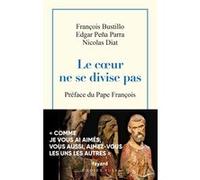 Le coeur ne se divise pas François Bustillo (Auteur), Edgar Peña Parra (Auteur), Nicolas Diat (Auteur), Pape François (Préface)