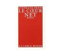 Le Coeur net - Stéphane Denis - Table ronde - broché - Livre