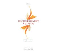 Le coeur ouvert à l'infini: Une douce invitation à l'Eveil spirituel