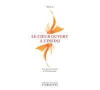 Le coeur ouvert à l'infini Une douce invitation à l'Eveil spirituel - Della - L'originel Accarias - broché - Essai