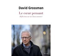 Le Coeur pensant Réflexions sur un chaos annoncé - David Grossman - Seuil - broché - Essai