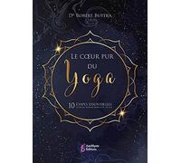Le Coeur Pur Du Yoga - 10 Étapes Essentielles Pour La Transformation De Soi