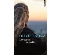 Le Coeur régulier Olivier Adam (Auteur)