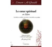 Le coeur spirituel en islam Sa réalité, ses combats, son armée, ses merveilles et ses prodiges - Muhammad Ibn Muhammad Abu Hamid L'imam Al-Ghazali - El Bab Editions - relié - Essai