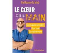 Le Coeur sur la main - Chroniques sensibles d'un kiné (extra)ordinaire: Chroniques sensibles d'un kiné (extra)ordinaire