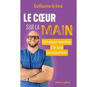Le Coeur sur la main - Chroniques sensibles d'un kiné (extra)ordinaire - Guillaume Le Kiné - Robert Laffont - broché - Scolaire / Universitaire