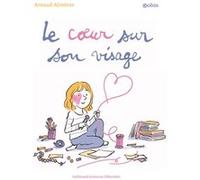 Le coeur sur son visage Pascal Robin (Auteur), Pascal Robin (Illustration), Arnaud Alméras (Auteur)