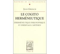 Le Cogito Herméneutique - L'herméneutique Philosophique Et L'héritage Cartésien
