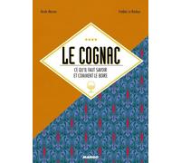 Le Cognac - Ce Qu'il Faut Savoir Et Comment Le Boire