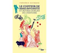 Le Coiffeur de Marie-Antoinette et autres oubliés de l'Histoire