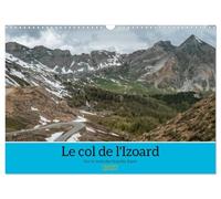 Le col de l'Izoard sur la route des Grandes Alpes (Calendrier mural 2027 DIN A3 vertical), CALVENDO calendrier mensuel: Paysages magnifiques du col de l'Izoard