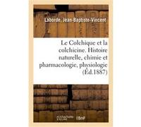 Le Colchique et la colchicine Jean-Baptiste-Vincent Laborde (Auteur)