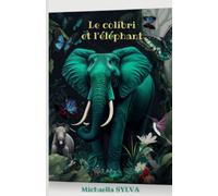 Le colibri et l'éléphant: un conte pour enfant sur l'importance de la force et de la taille