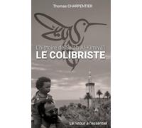 Le COLIBRISTE: L’histoire de Salah Al-Kīmiyā’ī - Le retour à l'essentiel