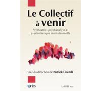 Le collectif à venir Psychiatrie psychanalyse psychothérapie institutionnelle - Patrick Chemla - Eres - broché - Etude