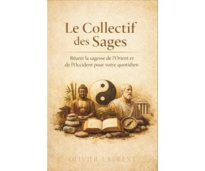 Le Collectif des Sages : Réunir la sagesse de l'Orient et de l'Occident pour votre quotidien