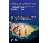 Le collectionneur d'îles mystérieuses - Philippe Godard - Du Tresor Eds - broché - Beau livre