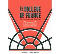 Le Collège de France: Cinq siècles de libre recherche