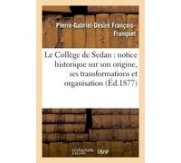 Le Collège de Sedan : notice historique sur son origine, ses transformations et organisation - Pierre-Gabriel-Désiré François-Franquet - Hachette Bnf - broché - Livre